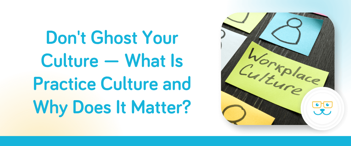 Don't Ghost Your Culture — What Is Practice Culture and Why Does It Matter?
