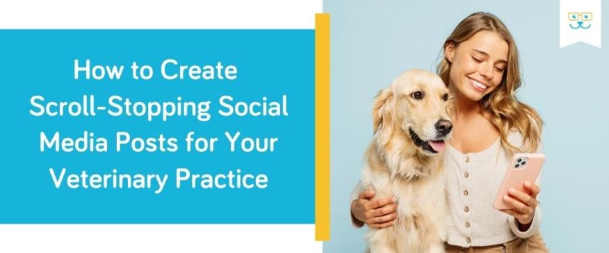 How to Create Scroll-Stopping Social Media Posts for Your Veterinary Practice